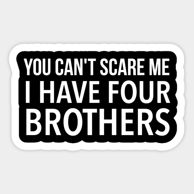 You can't scare scare me I have four brothers Sticker by Ranumee